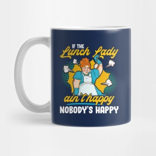 If The Lunch Lady Ain't Happy Nobody's Happy Mug